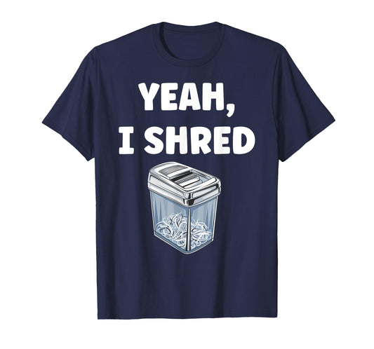 Yeah, I Shred Funny Shredder Funny Office T-Shirt