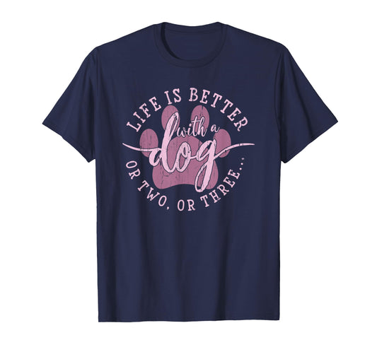Life is Better with A Dog Or Two Or Three, Dog Lover T-Shirt
