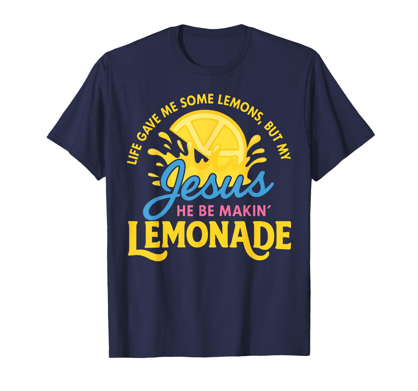 Life Gave Me Some Lemons But My Jesus Making Lemonade T-Shirt