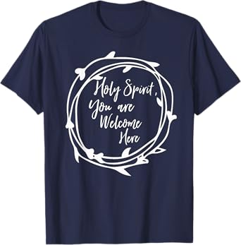 Holy Spirit You Are Welcome Here Christian Worship Leader T-Shirt