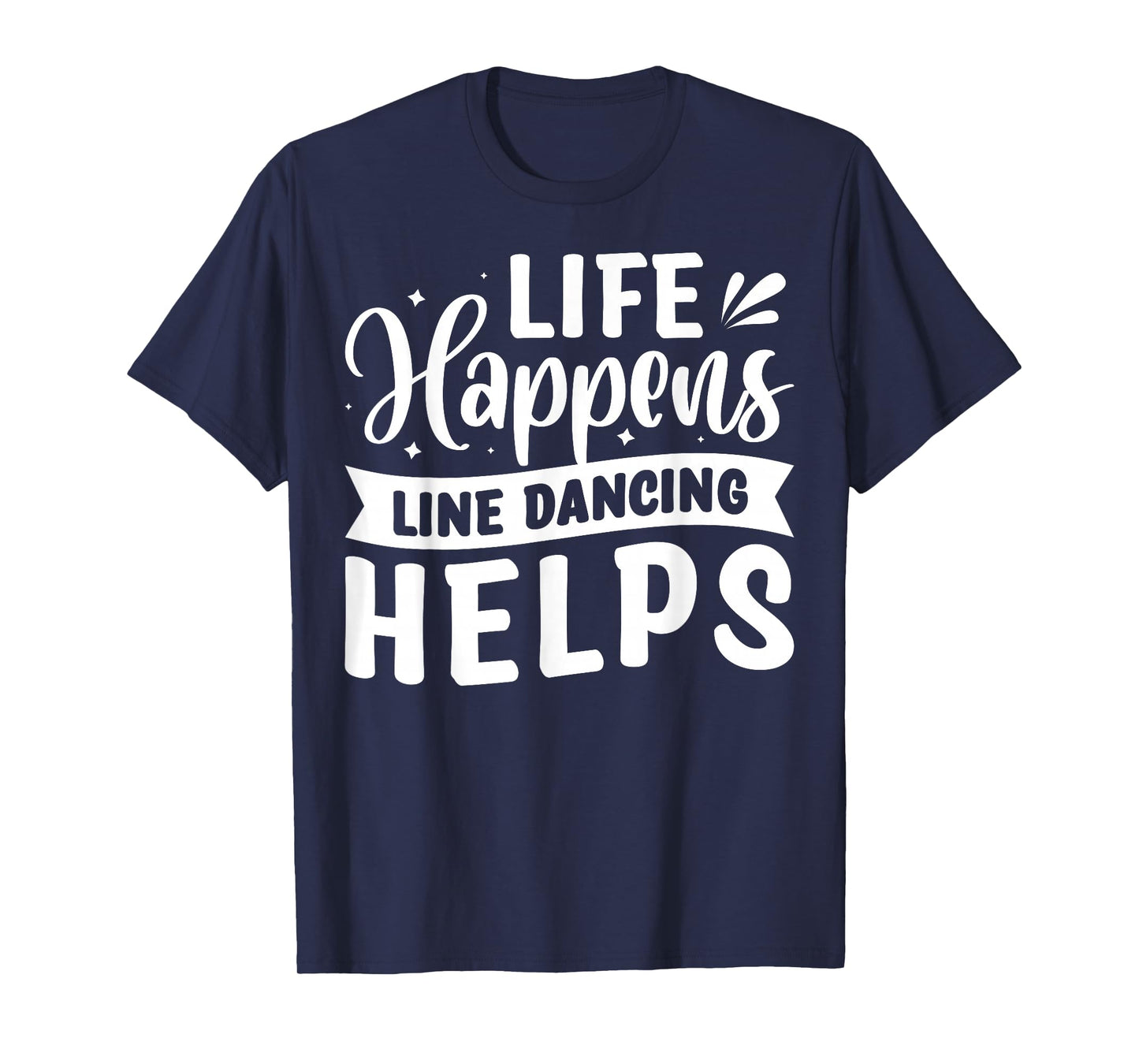 Life Happens Line Dancing Helps T-Shirt
