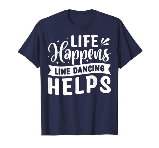 Life Happens Line Dancing Helps T-Shirt