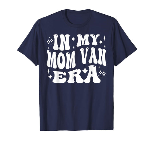 In Mom Van Era Funny Minivan Life for Mothers T-Shirt