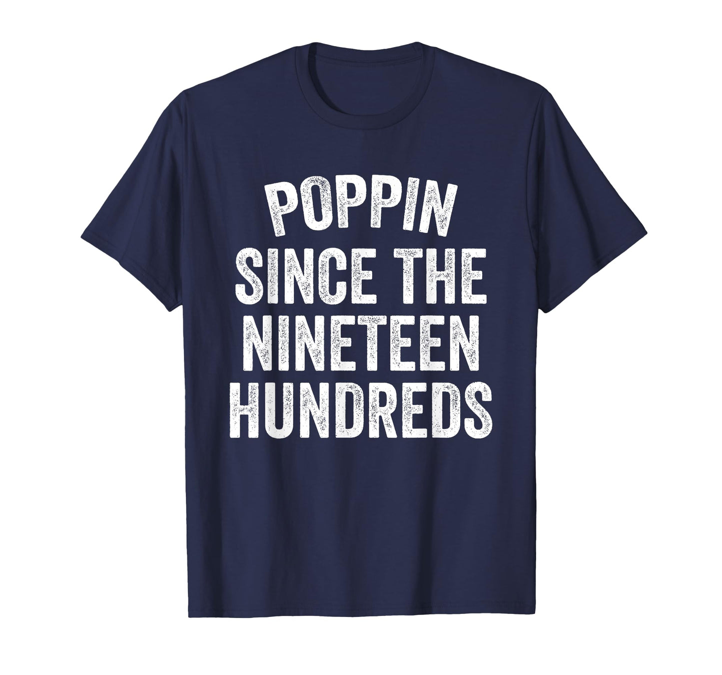 Poppin Since The Nineteen Hundreds Funny Saying T-Shirt