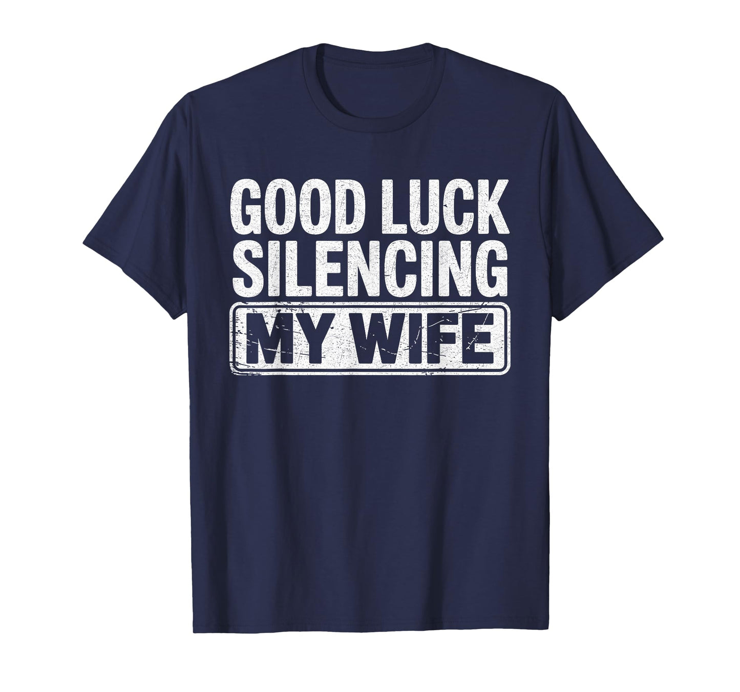 Good Luck Silencing My Wife Funny Marriage Humor T-Shirt