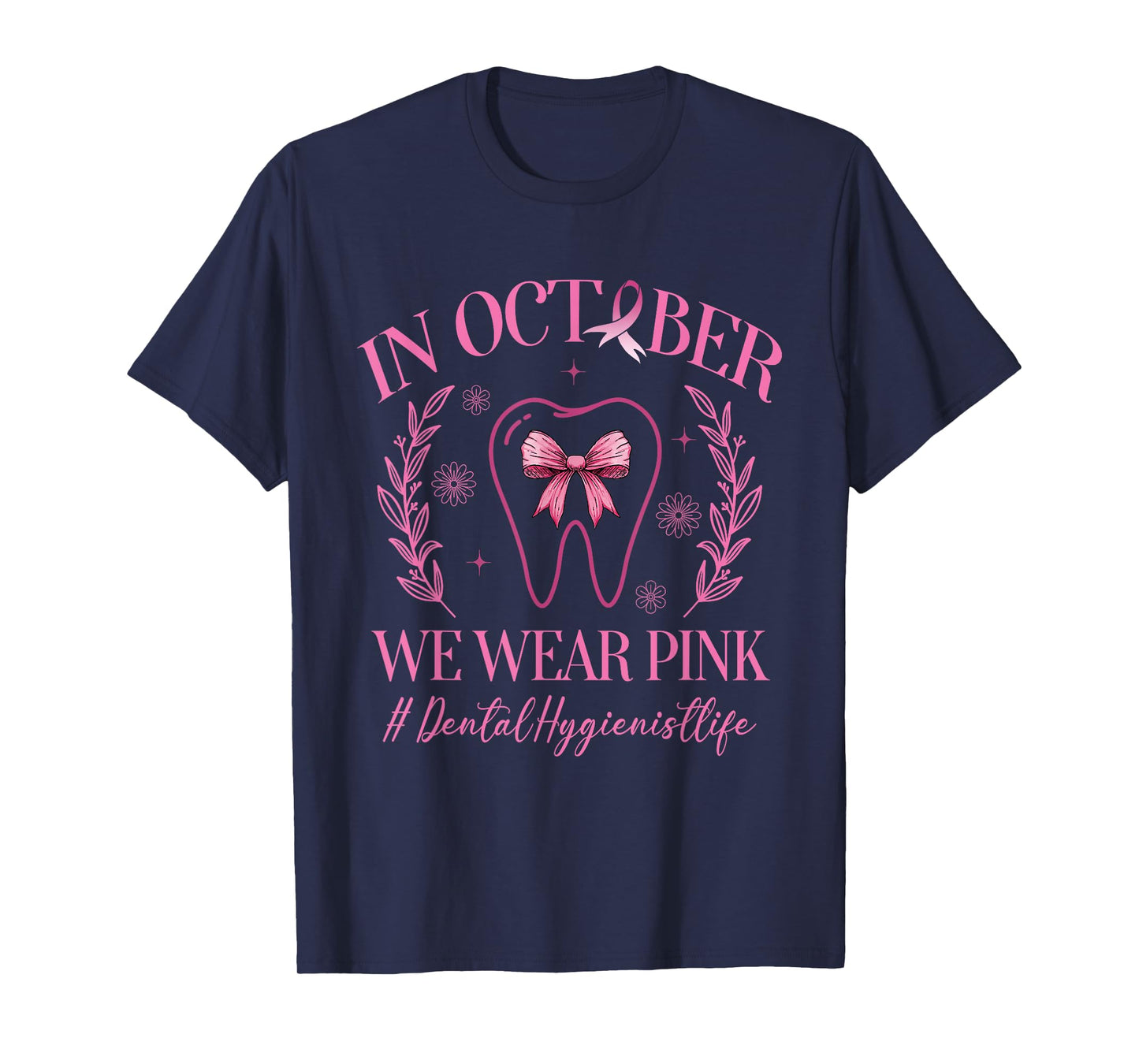 In October We Wear Pink Dental Hygienist Life Breast Cancer T-Shirt