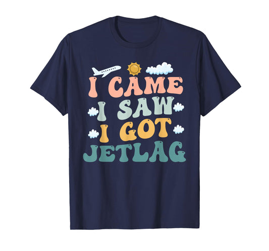 I Came I Saw I Got Jetlag Travel Humor Jet Lag Saying T-Shirt