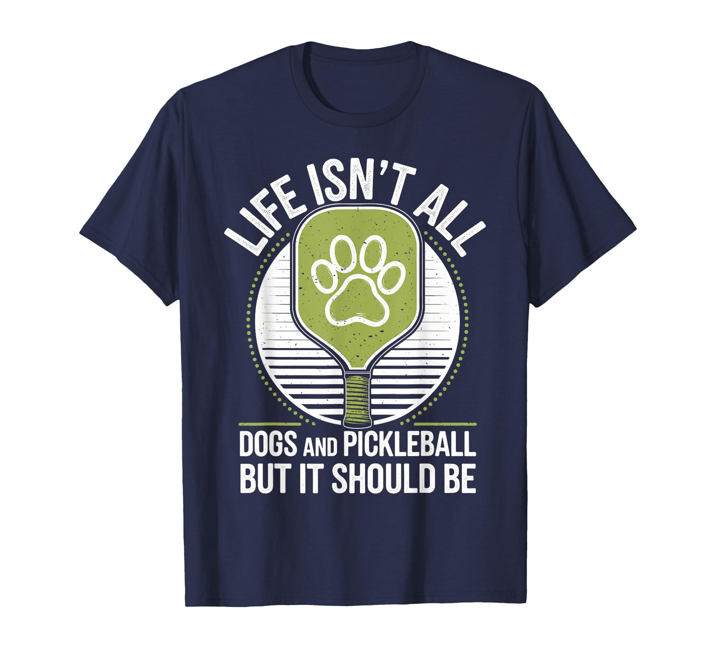 Life Isn't All Dogs And Pickleball Funny Pickle Ball T-Shirt