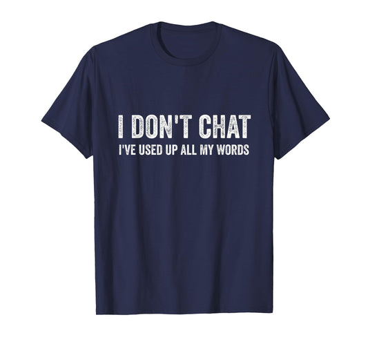 I Don't Chat I've Used Up All My Words Sarcastic Funny T-Shirt