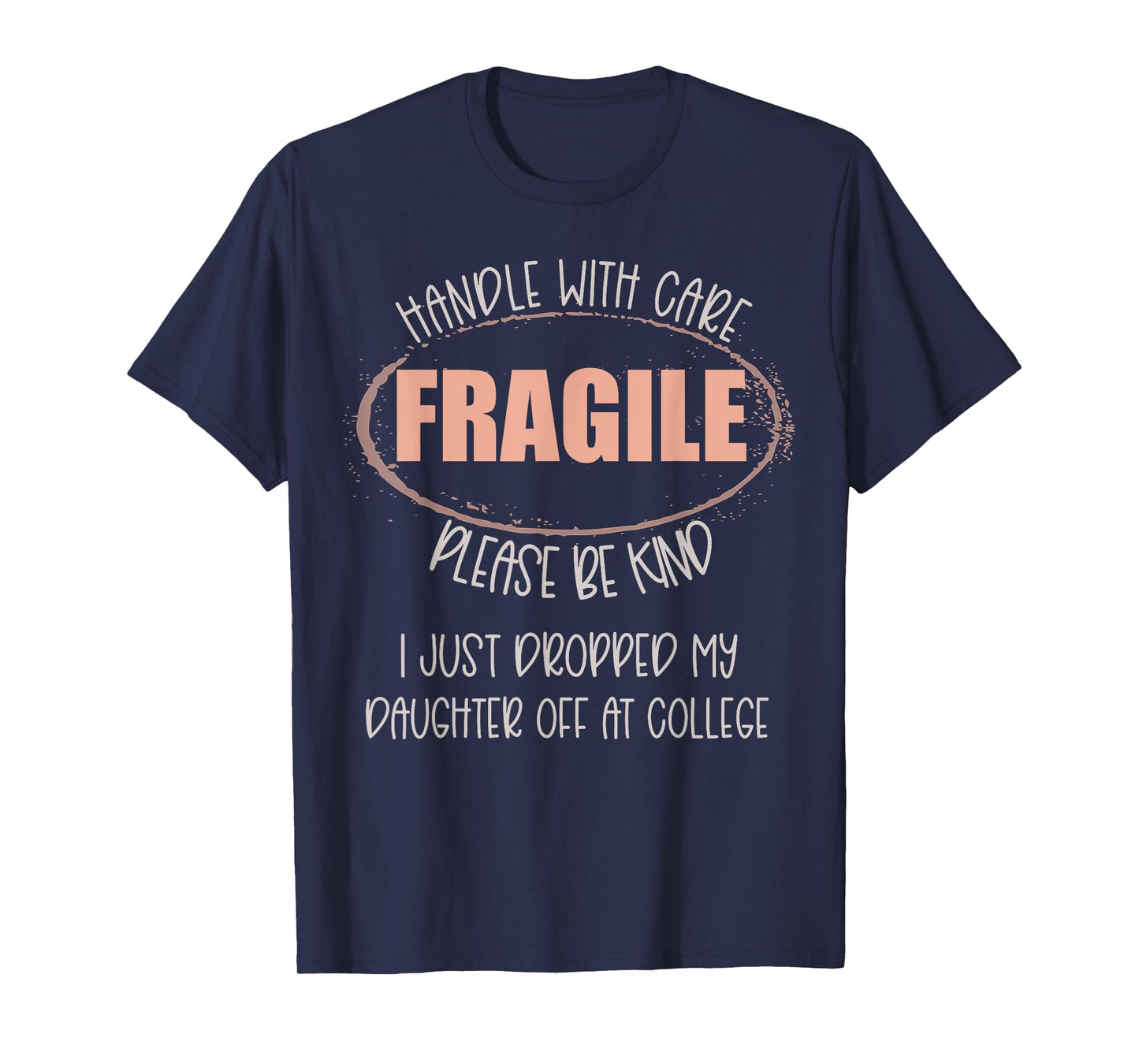 Handle With Care I Just Dropped My Daughter Off At College T-Shirt