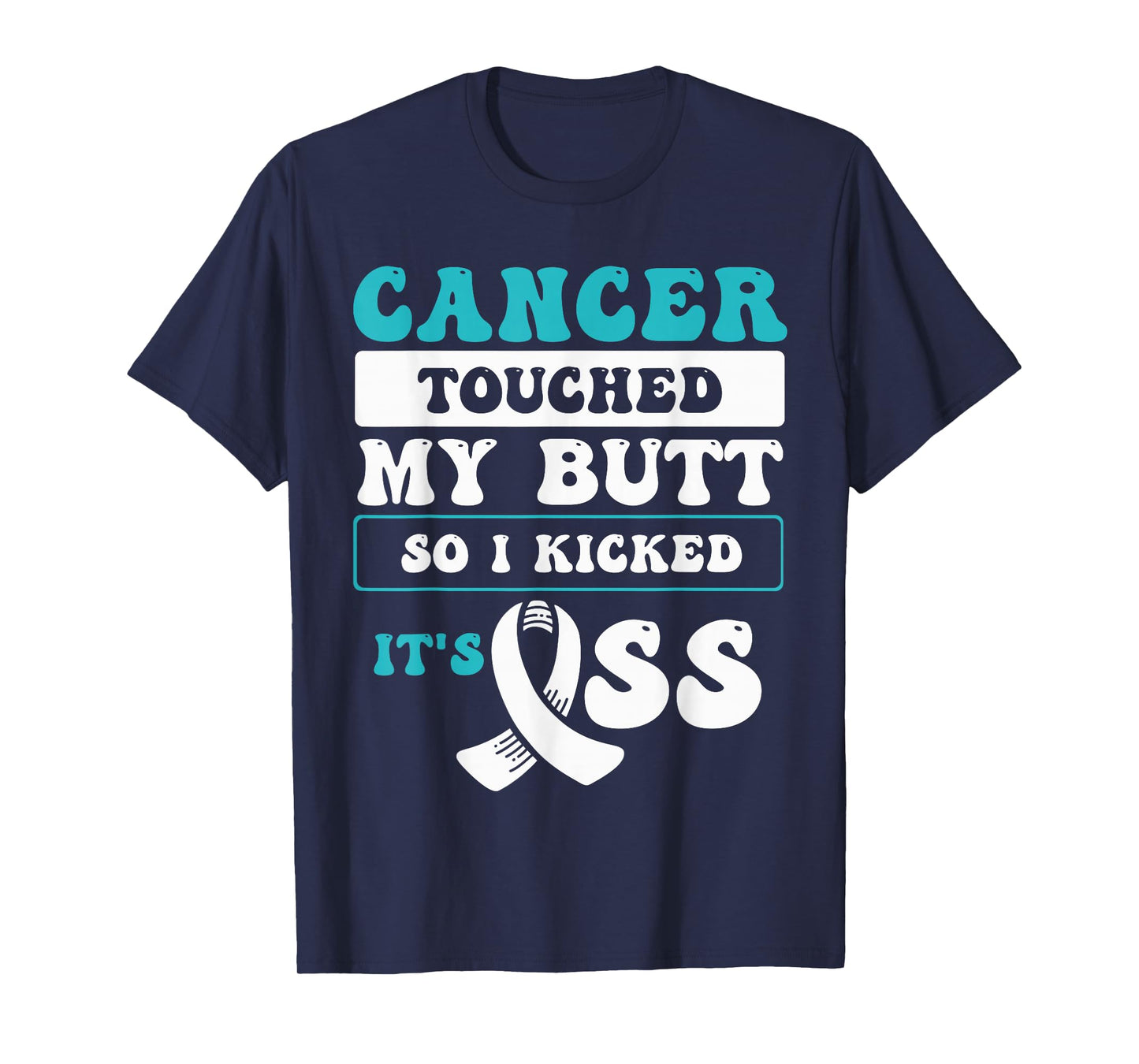 Cancer Touched My Butt So I Kicked It's Ass T-Shirt