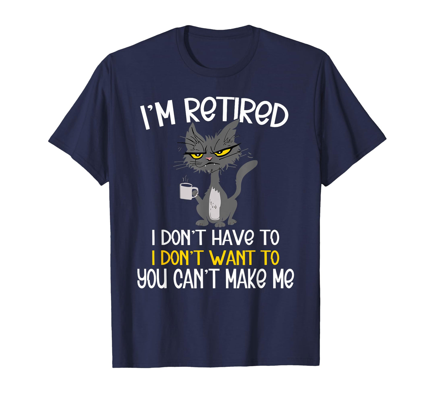 I'm Retired I Don't Have To I Don't Want To Cat T-Shirt