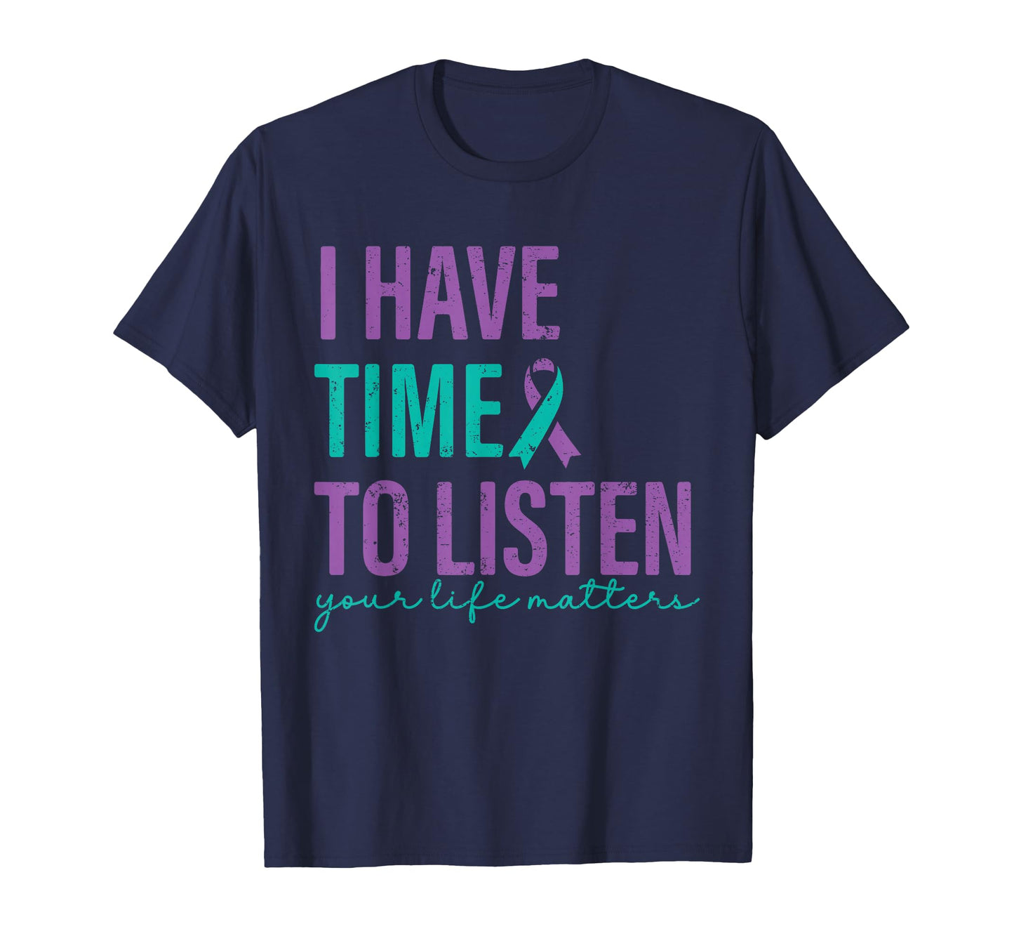 I Have Time to Listen Your Life Matters Suicide Prevention T-Shirt