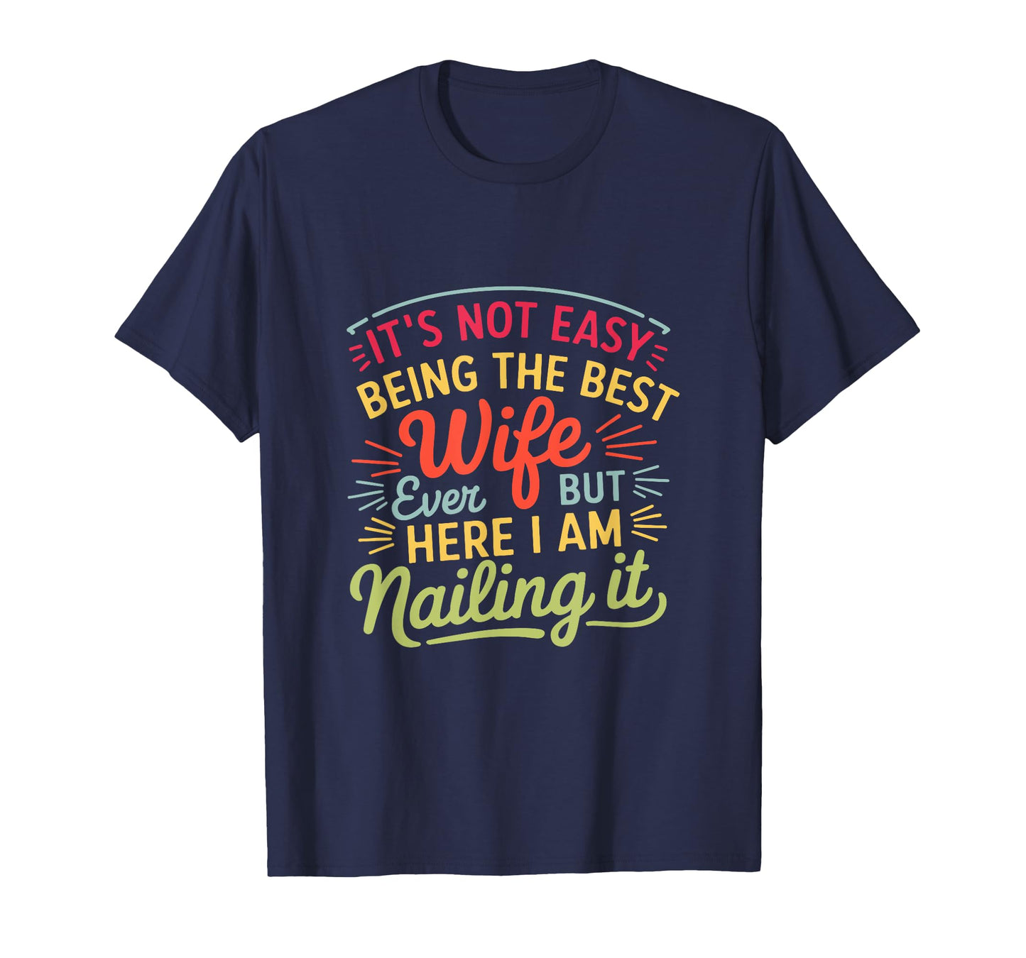It's Not Easy Being The Best Wife Ever But Here I Am Nailing T-Shirt