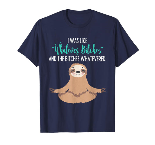 I Was Like Whatever Bitches Funny Sloth Animal T-Shirt