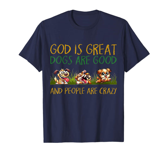 God Is Great Dogs Are Good And People Are Crazy Tee T-Shirt