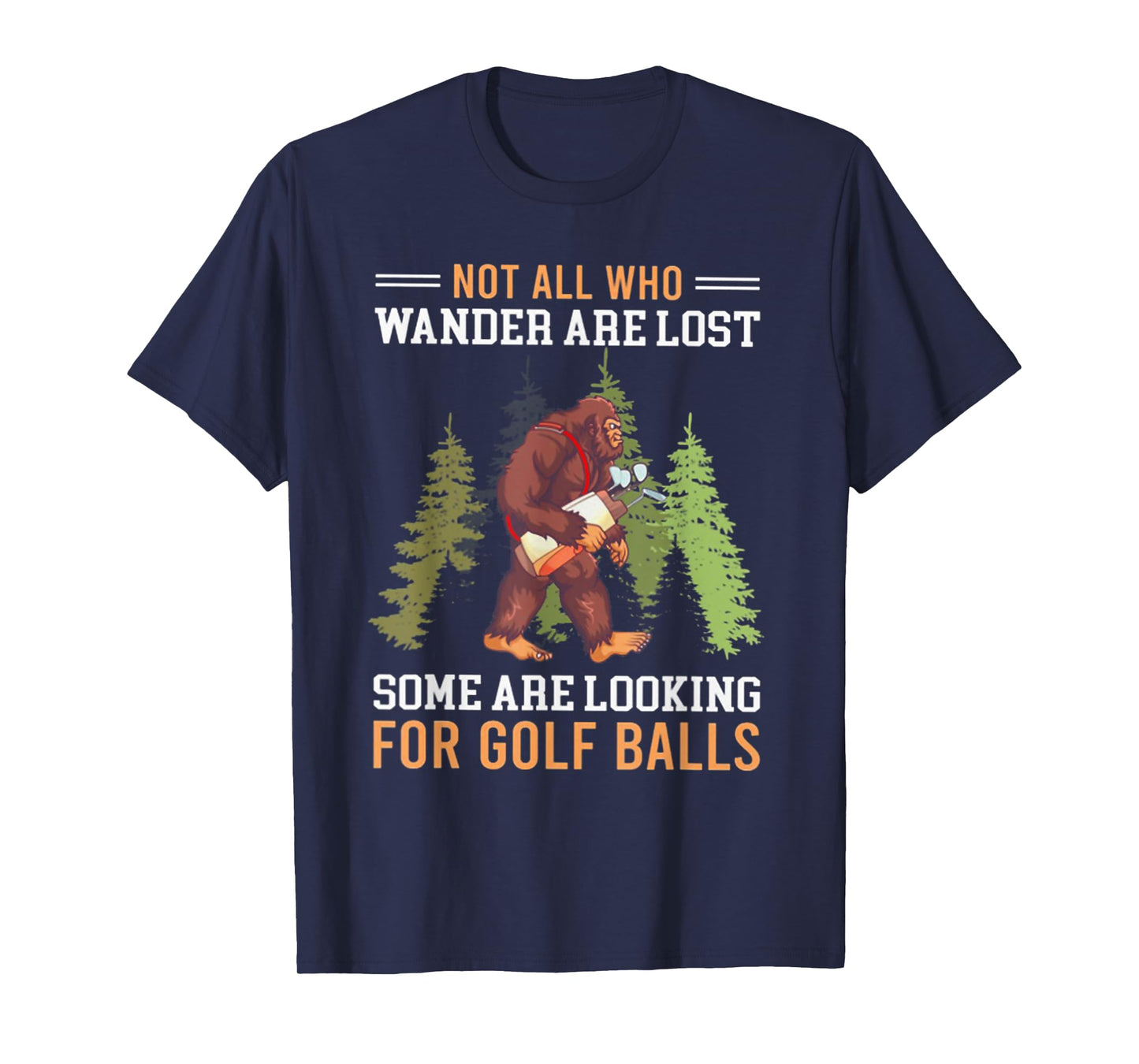 Not All Who Wander Are Lost Some Are Looking For Golf Balls T-Shirt