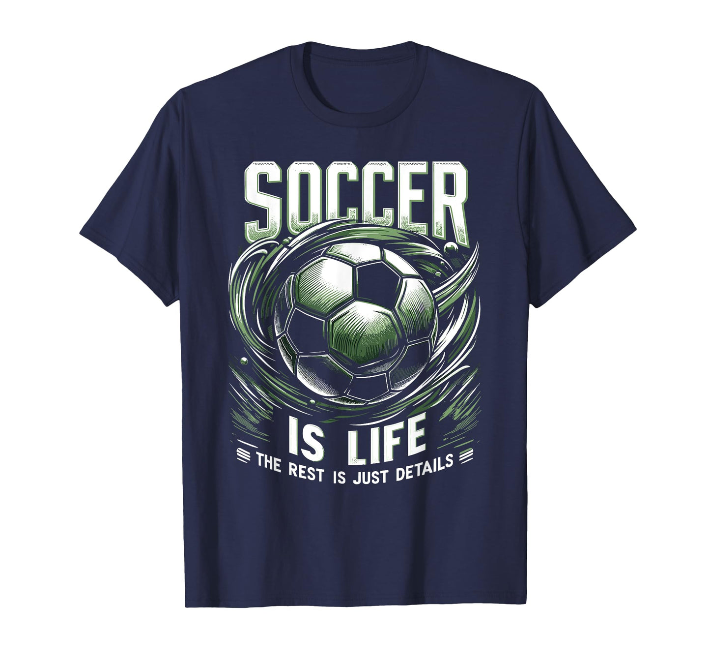 Soccer Is Life: The Rest Is Just Details T-Shirt