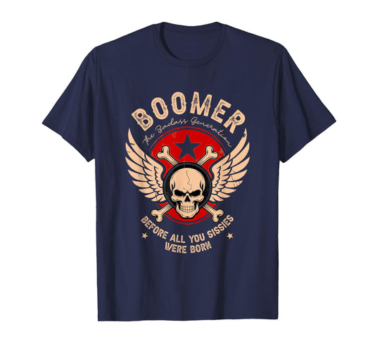 Boomers Badass Generation Before All You Sissies were Born T-Shirt