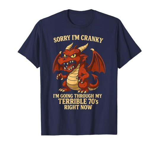 Sorry I'm Cranky I'm Going Through My Terrible 70's Now T-Shirt
