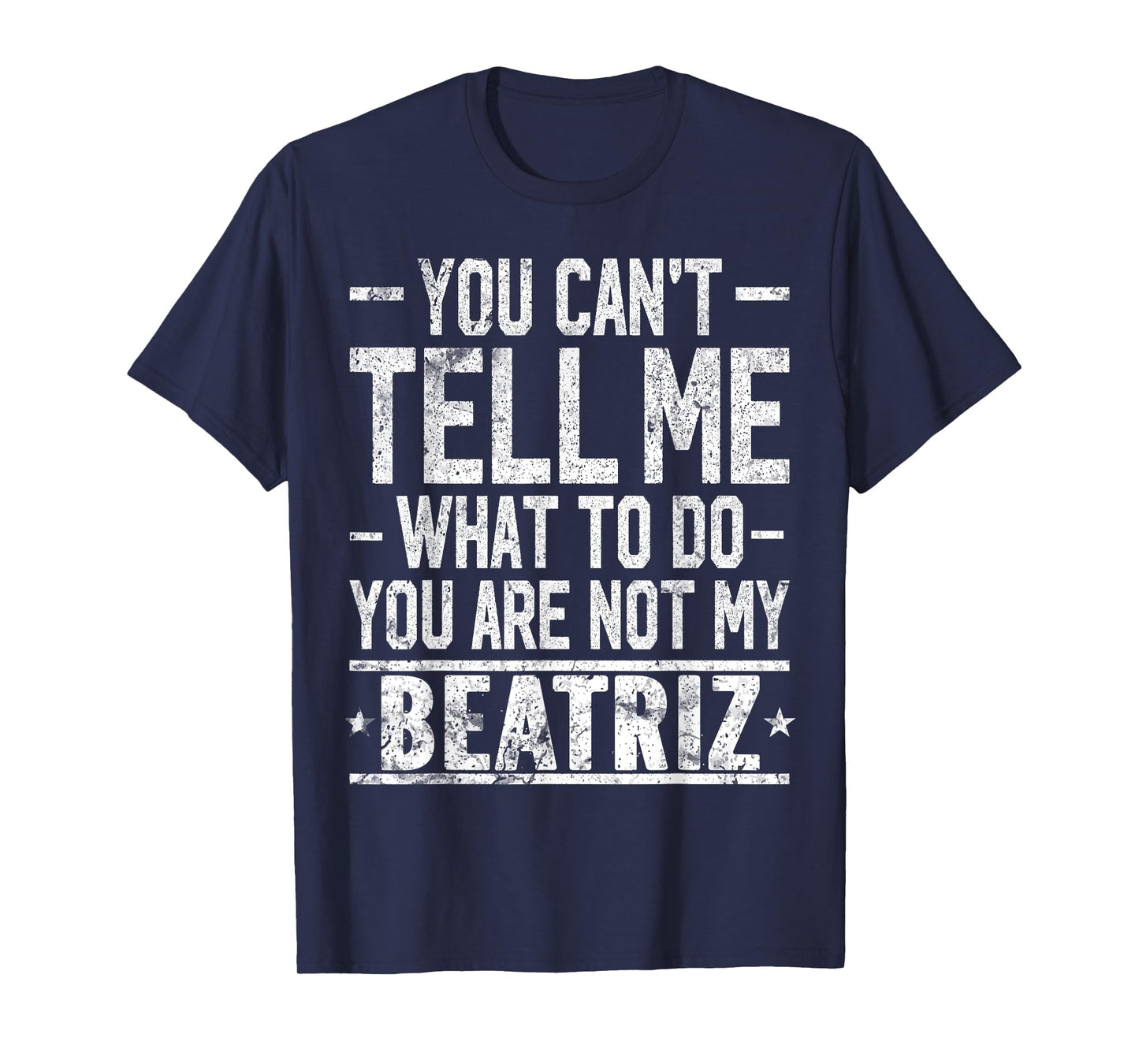 You Can't Tell Me What to Do You are Not My Beatriz T-Shirt