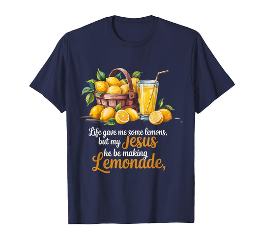 Life Gave Me Some Lemons But My Jesus He Be Making Lemonade T-Shirt