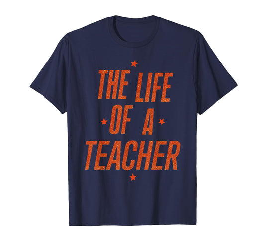 School Funny Teachers Day The Life of A Teacher Teaching T-Shirt