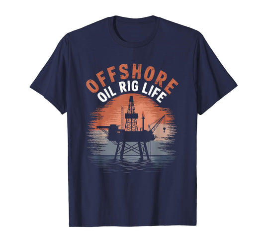 Offshore Oil Rig Life Living Rough Oilfield Worker T-Shirt