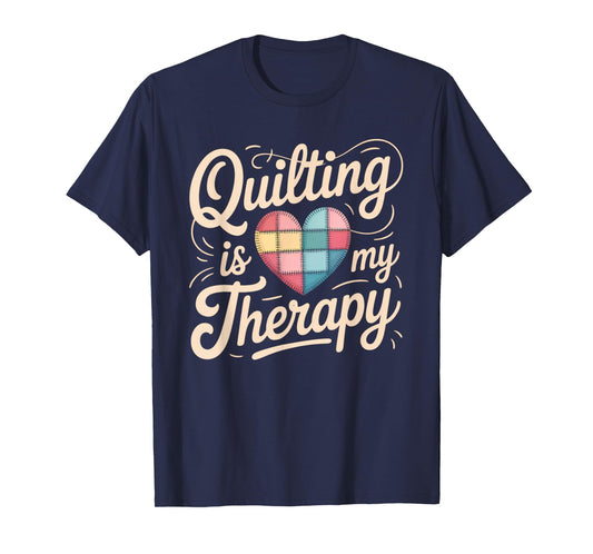 Quilting Is My Therapy Quilting Tee For Women Sewing T-Shirt