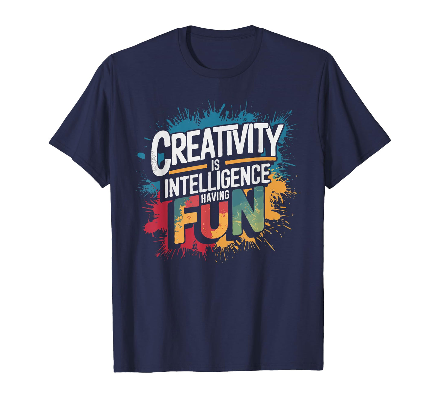 Creativity Is Intelligence Having Fun - Funny Artist Art T-Shirt
