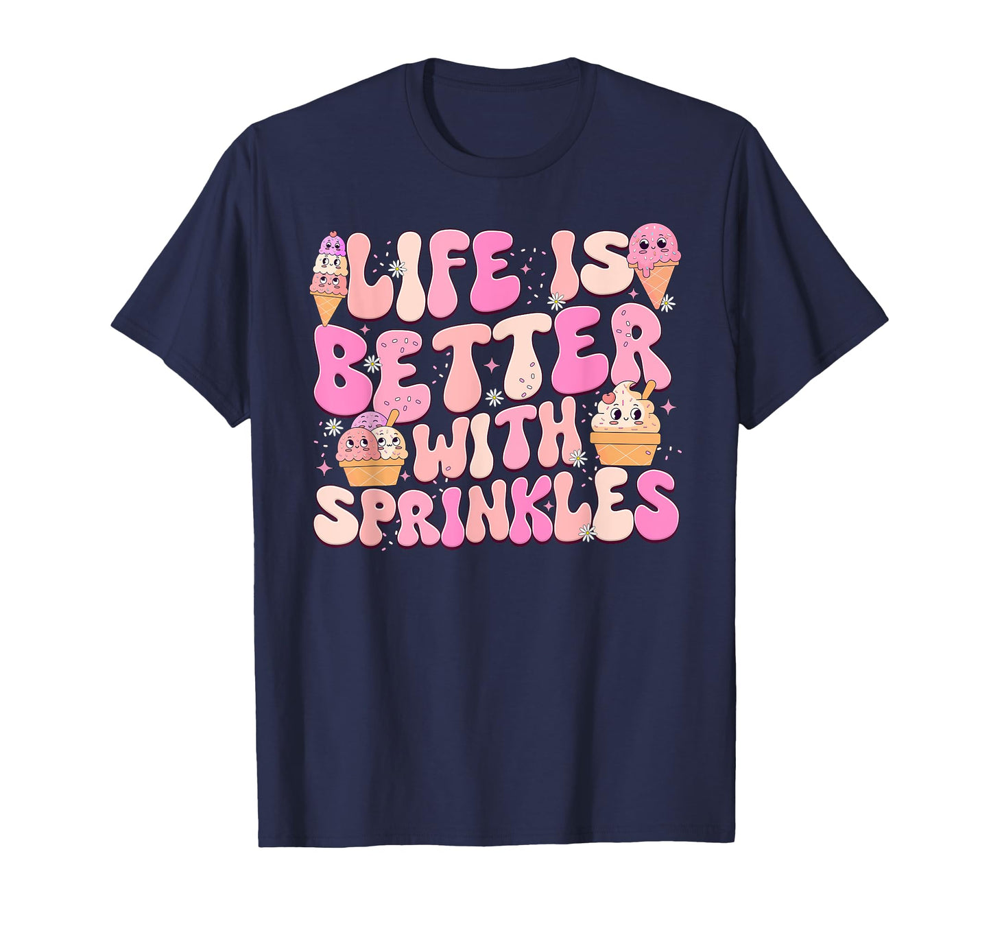 Life Is Better With Sprinkles Cute Ice Cream Dessert Men Women Girls Kids T-Shirt