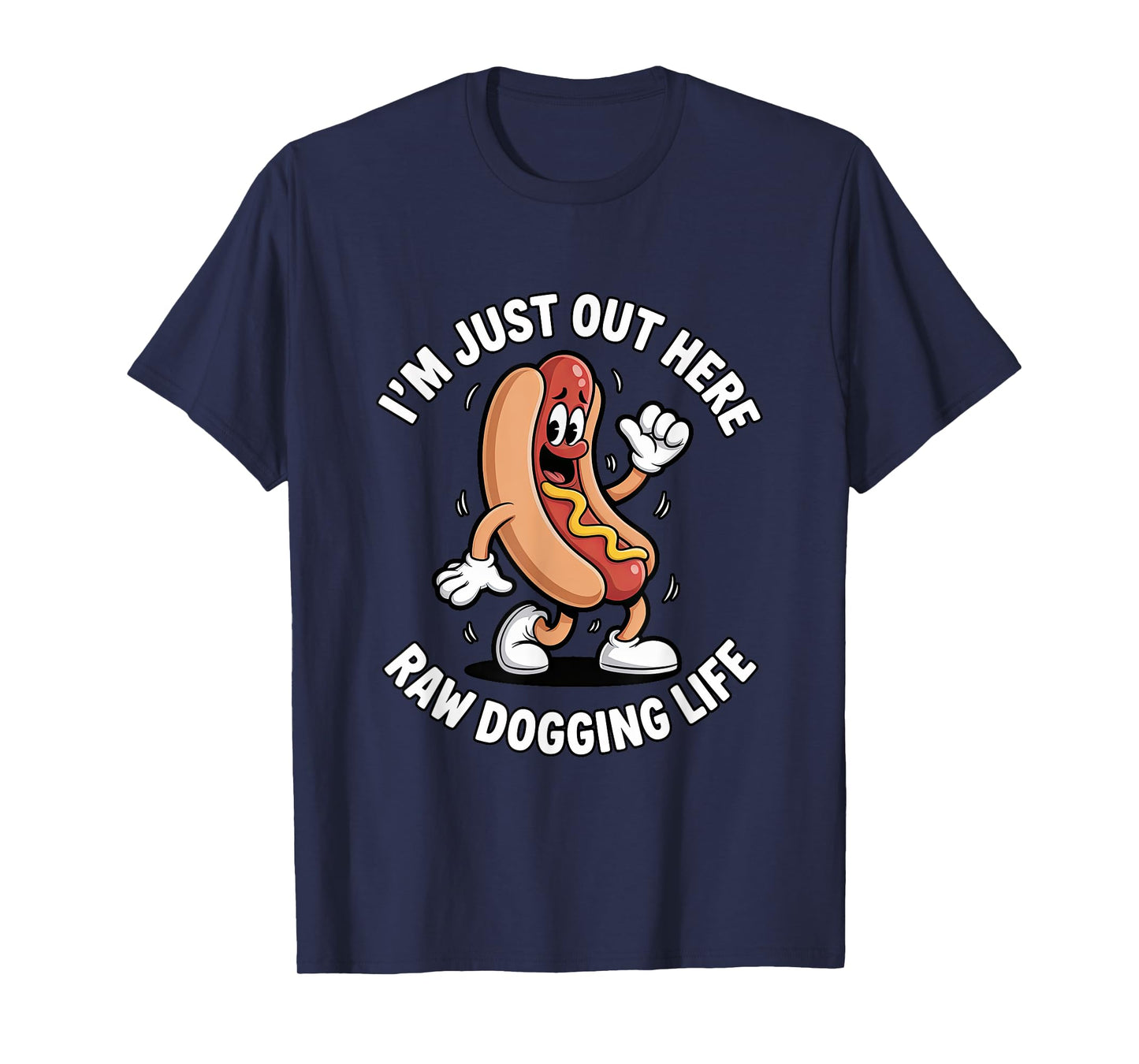 I'm Just Out Here Raw Dogging Life - Funny Hot Dog Mascot T-Shirt