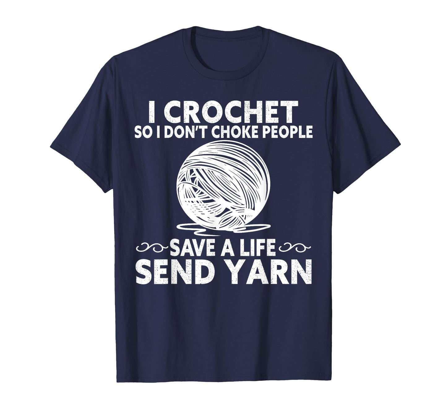 I Crochet So I Don’t Choke People Save a Life Send Yarn T-Shirt