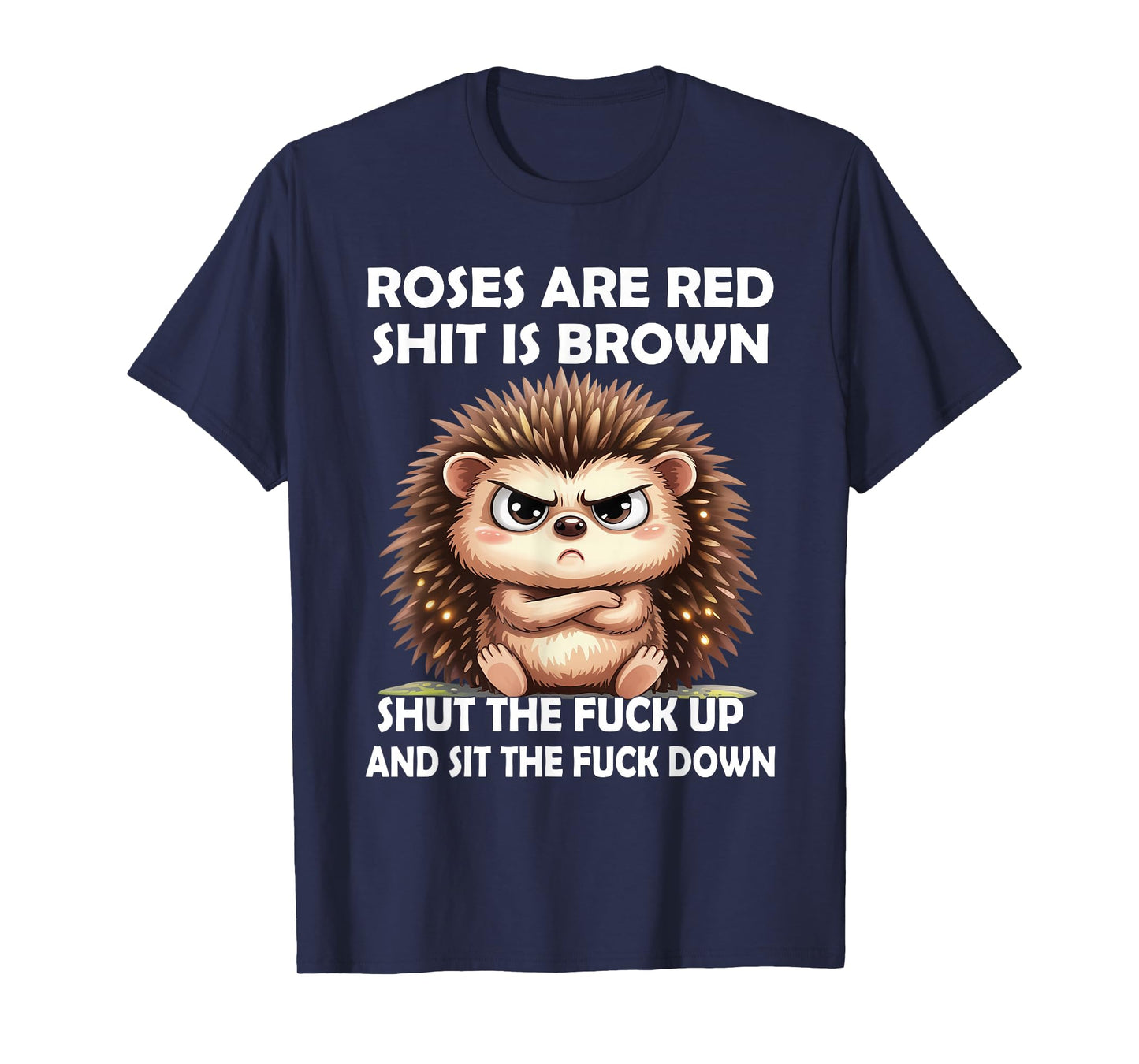 Roses are Red Shit is Brown Shut The Fuck Up and Sit The T-Shirt