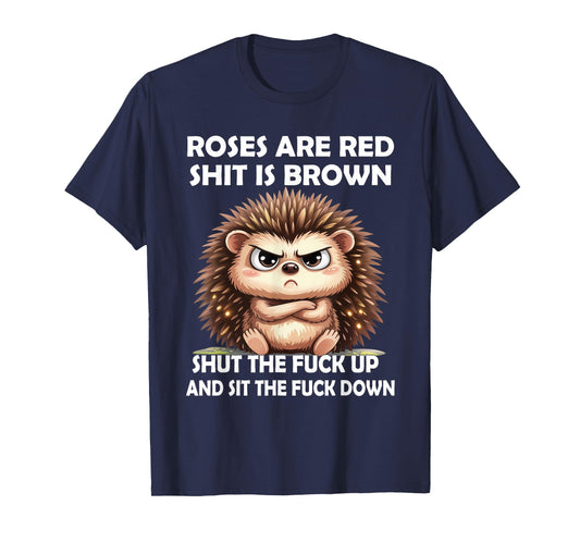 Roses are Red Shit is Brown Shut The Fuck Up and Sit The T-Shirt