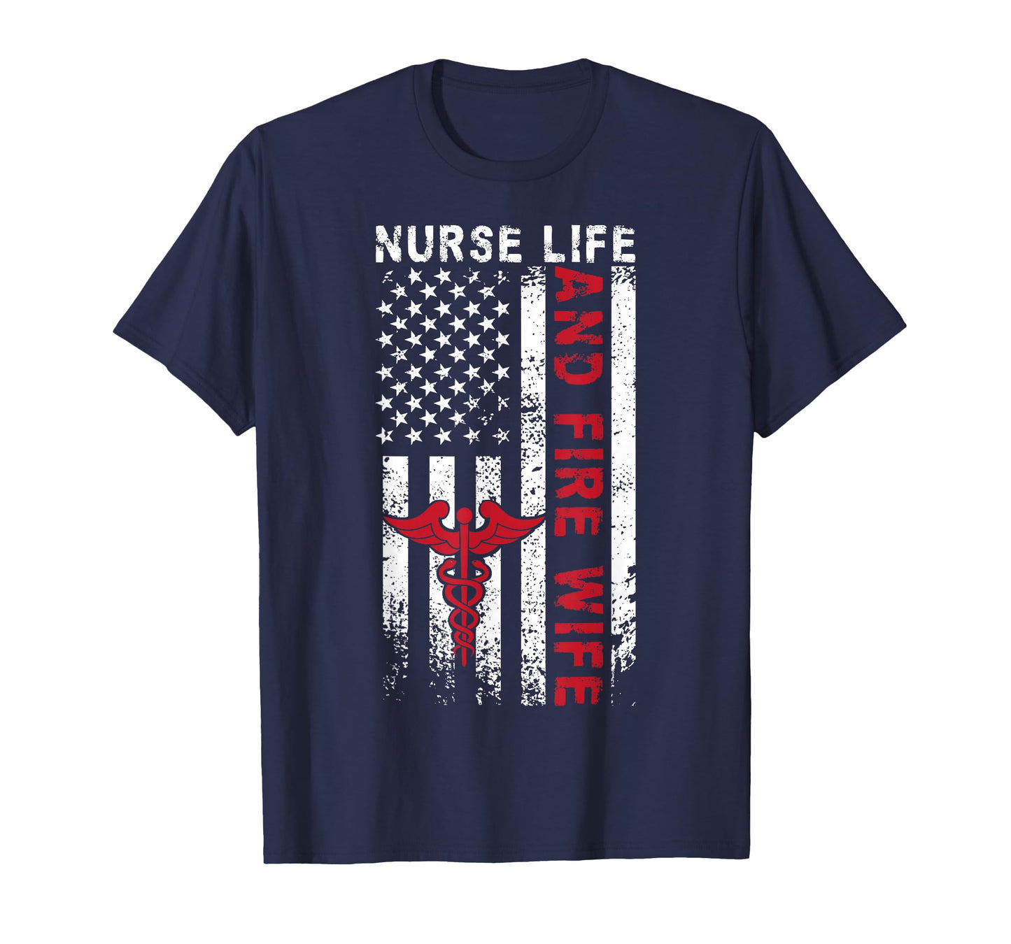 Fire Wife Nurse Life Firefighter Wife Nurse US Flag T-Shirt