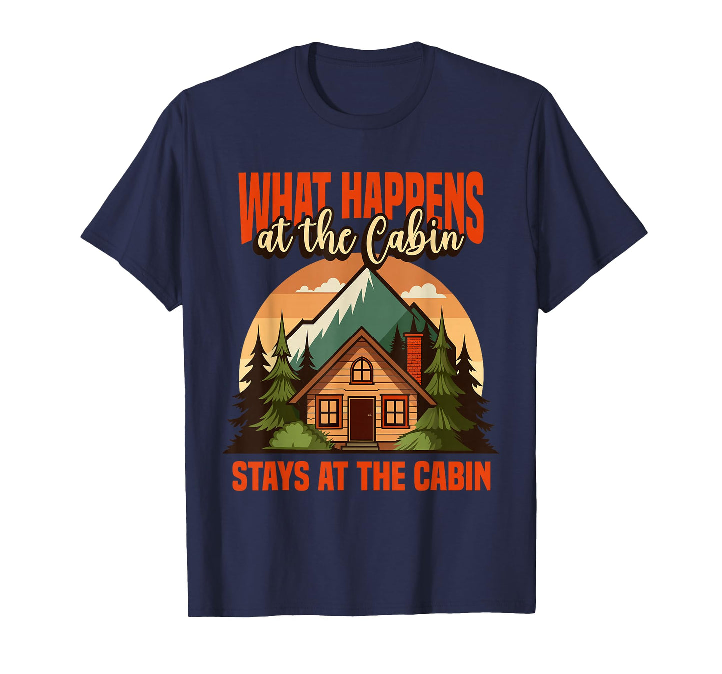 Retro Cabin What Happens At The Cabin Stays At The Cabin T-Shirt