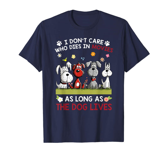 I don't care who dies in movies as long as the dog lives Men Women T-Shirt