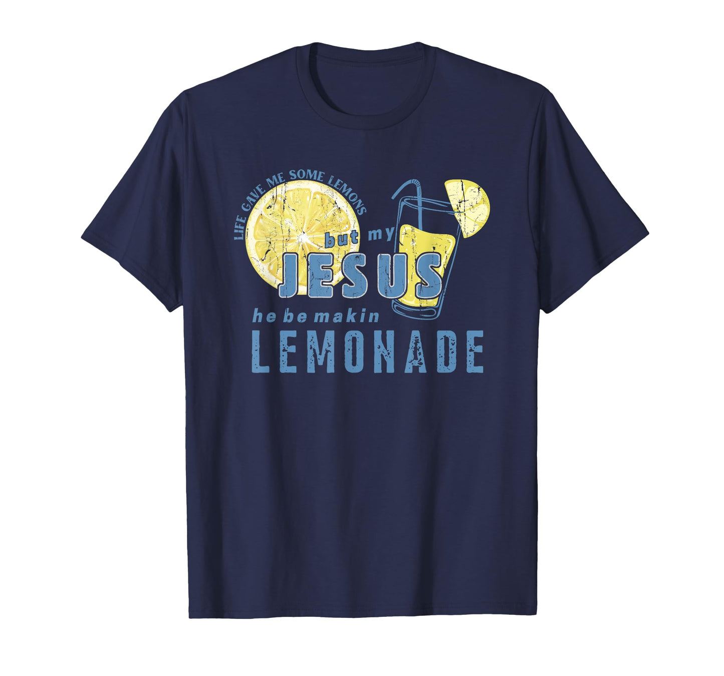 Life Gave Me Some Lemons But My Jesus He Be Makin' Lemonade T-Shirt