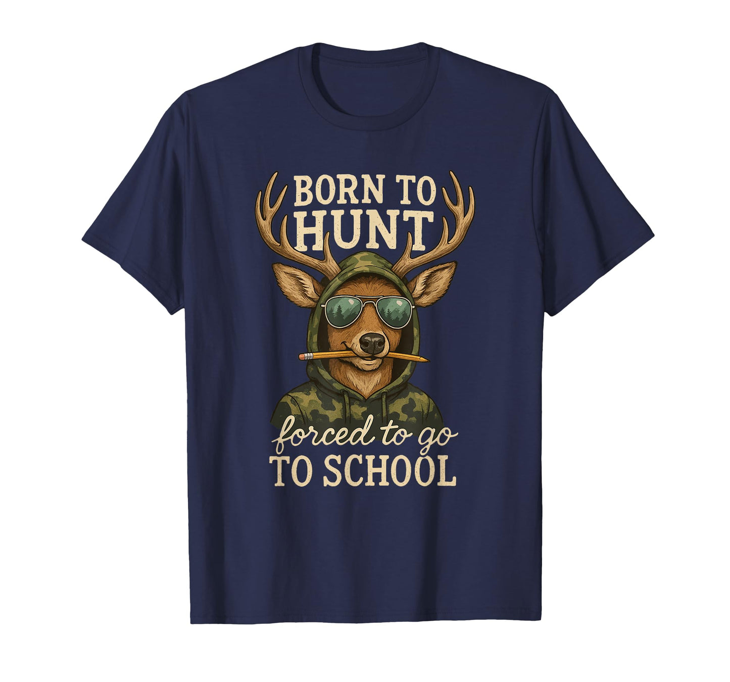 Born to Hunting Forced Go School Funny Deer T-Shirt