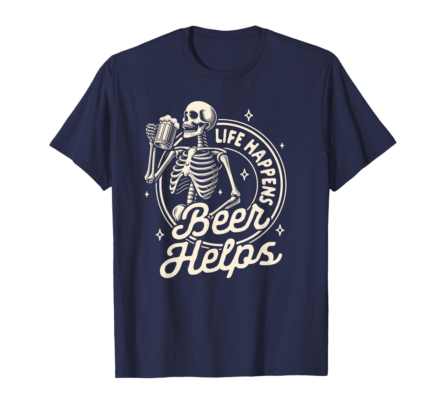 Beer Lover Drinking Party Skeleton Life Happens Beer Helps T-Shirt