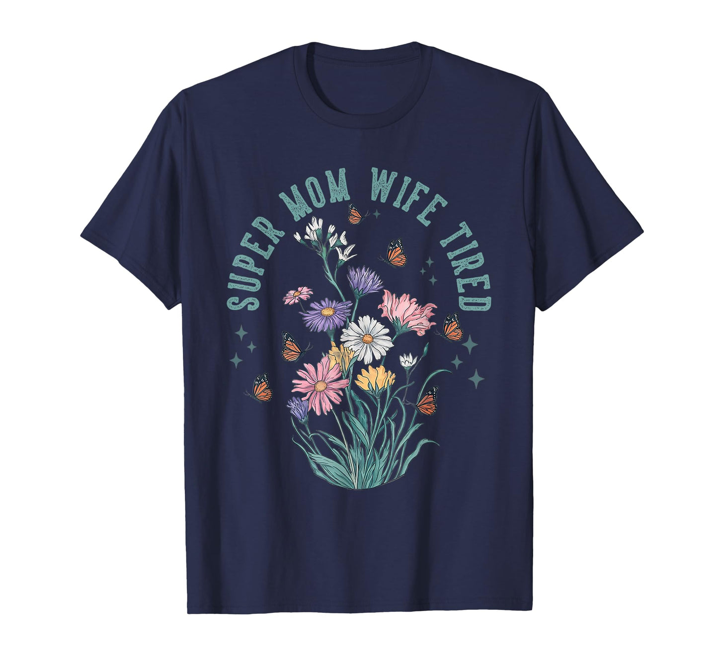 Super Mom Super Wife Super Tired Floral Gifts Mother Day T-Shirt