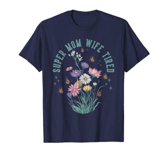 Super Mom Super Wife Super Tired Floral Gifts Mother Day T-Shirt