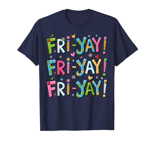 Fri-Yay Happy Friday Funny Weekend Teacher Back To School T-Shirt