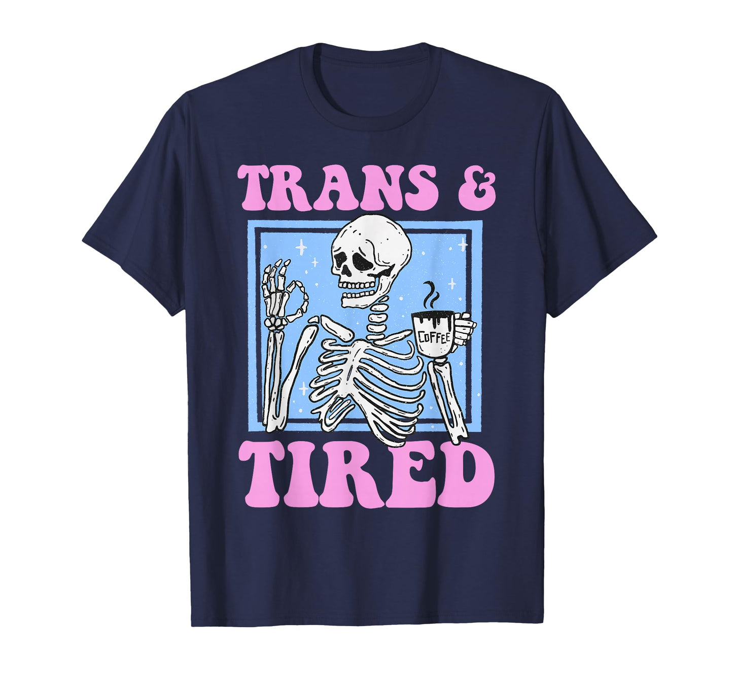 Trans And Tired Funny Transgender Skeleton LGBT Trans Pride T-Shirt