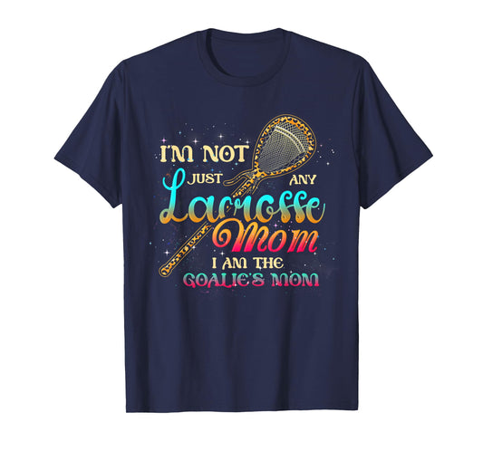 Im Not Just Any Lacrosse Mom Im The Goalie's Mom Mothers Day T-Shirt