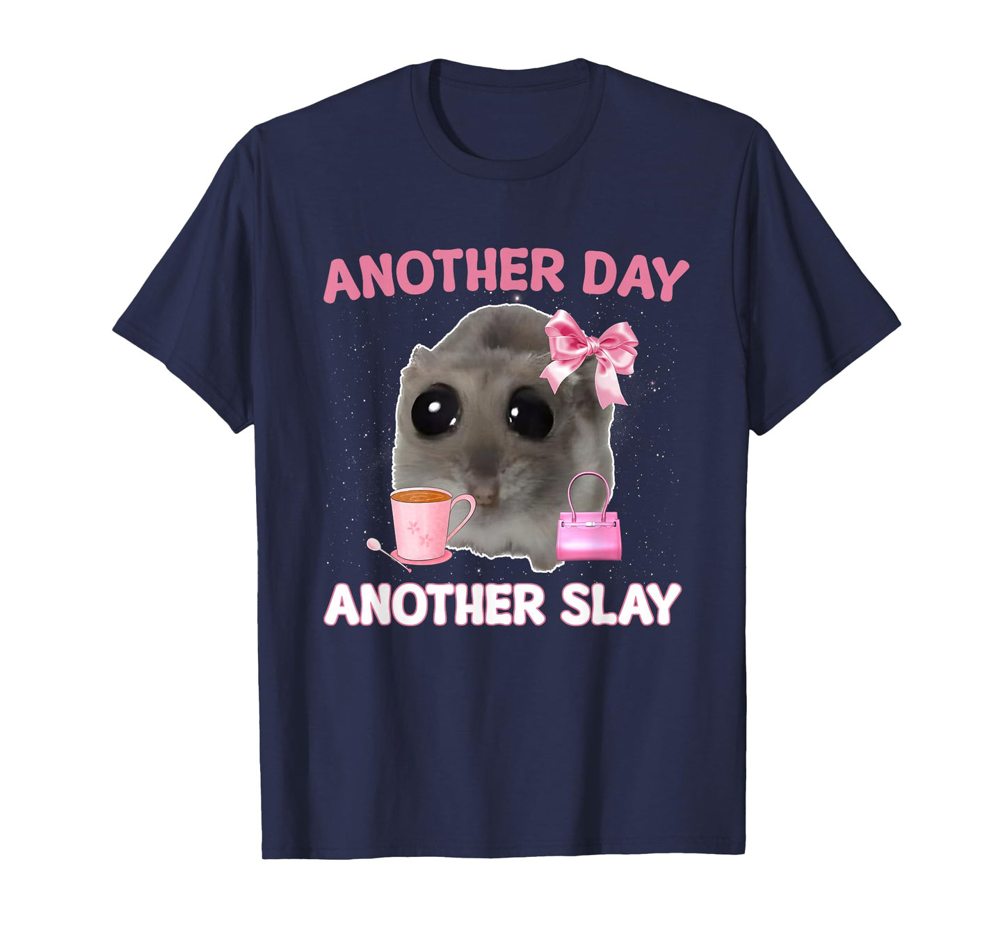 Another Day Another Slay Sad Hamster Meme Men Women T-Shirt
