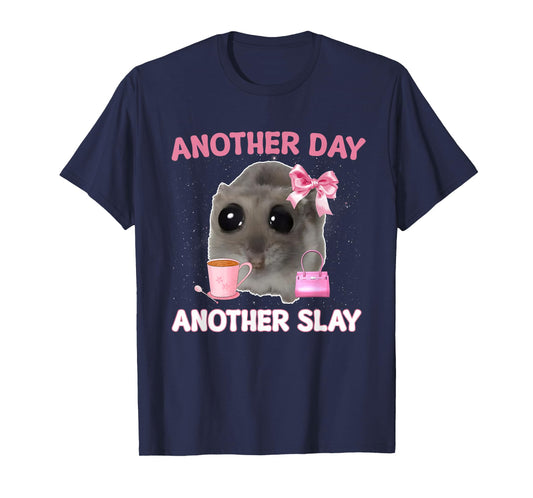 Another Day Another Slay Sad Hamster Meme Men Women T-Shirt
