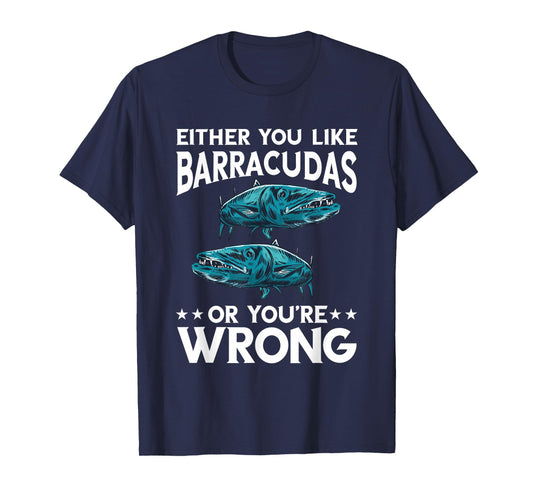 Either You Like Or Wrong Barracuda Fish Lover Barracuda T-Shirt