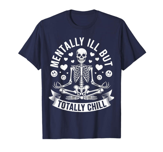 Mentally Ill But Totally Chill Skeleton Humor for Chill T-Shirt